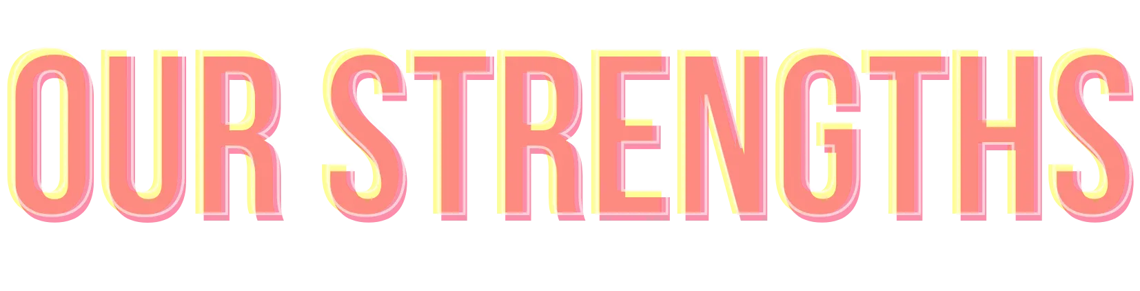 OUR STRENGTHS